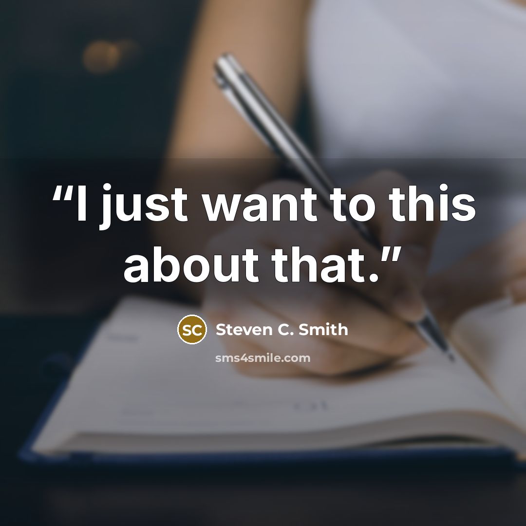 “I just want to this about that.” quote by Steven C. Smith