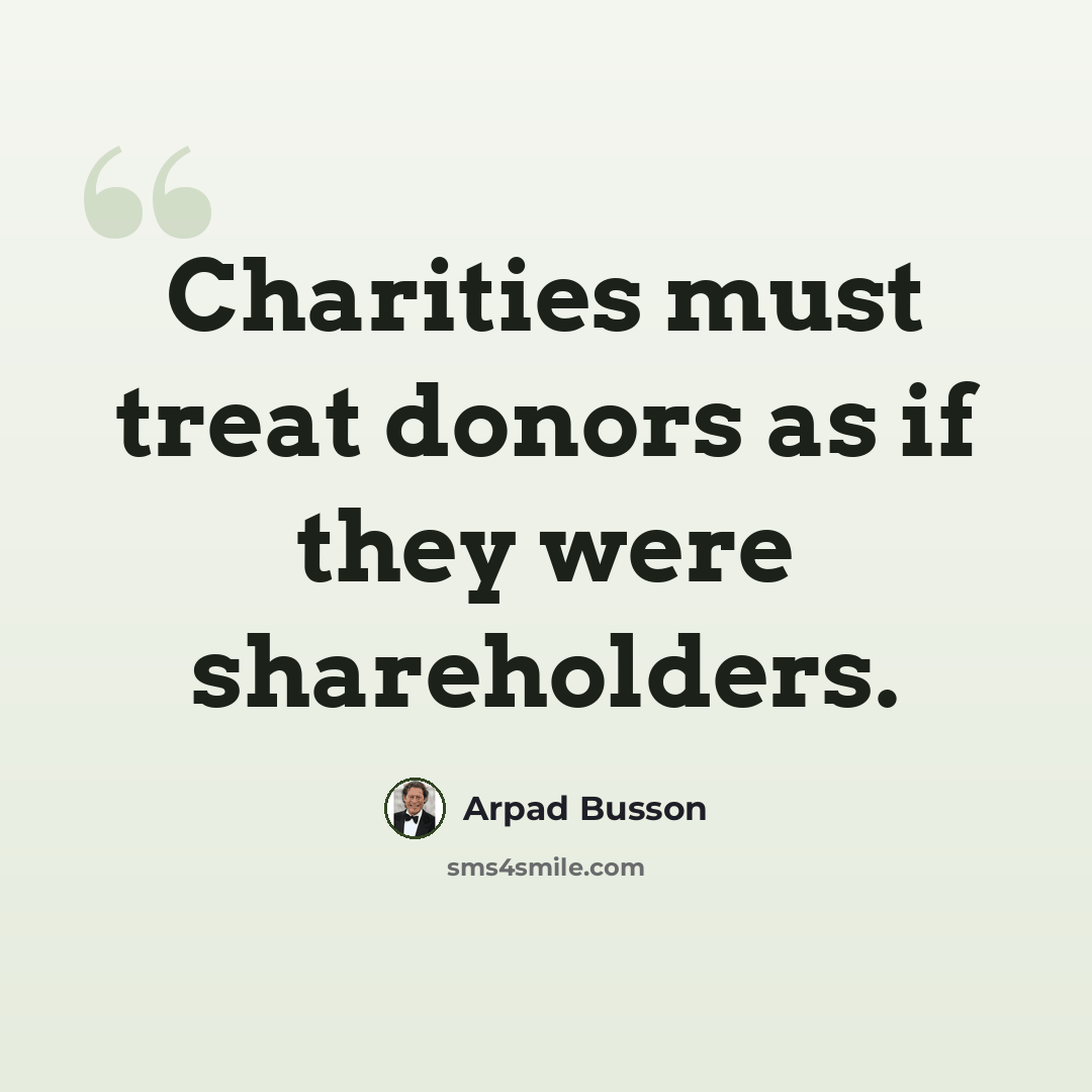 “Charities must treat donors as if they were shareholders.” quote by Arpad Busson