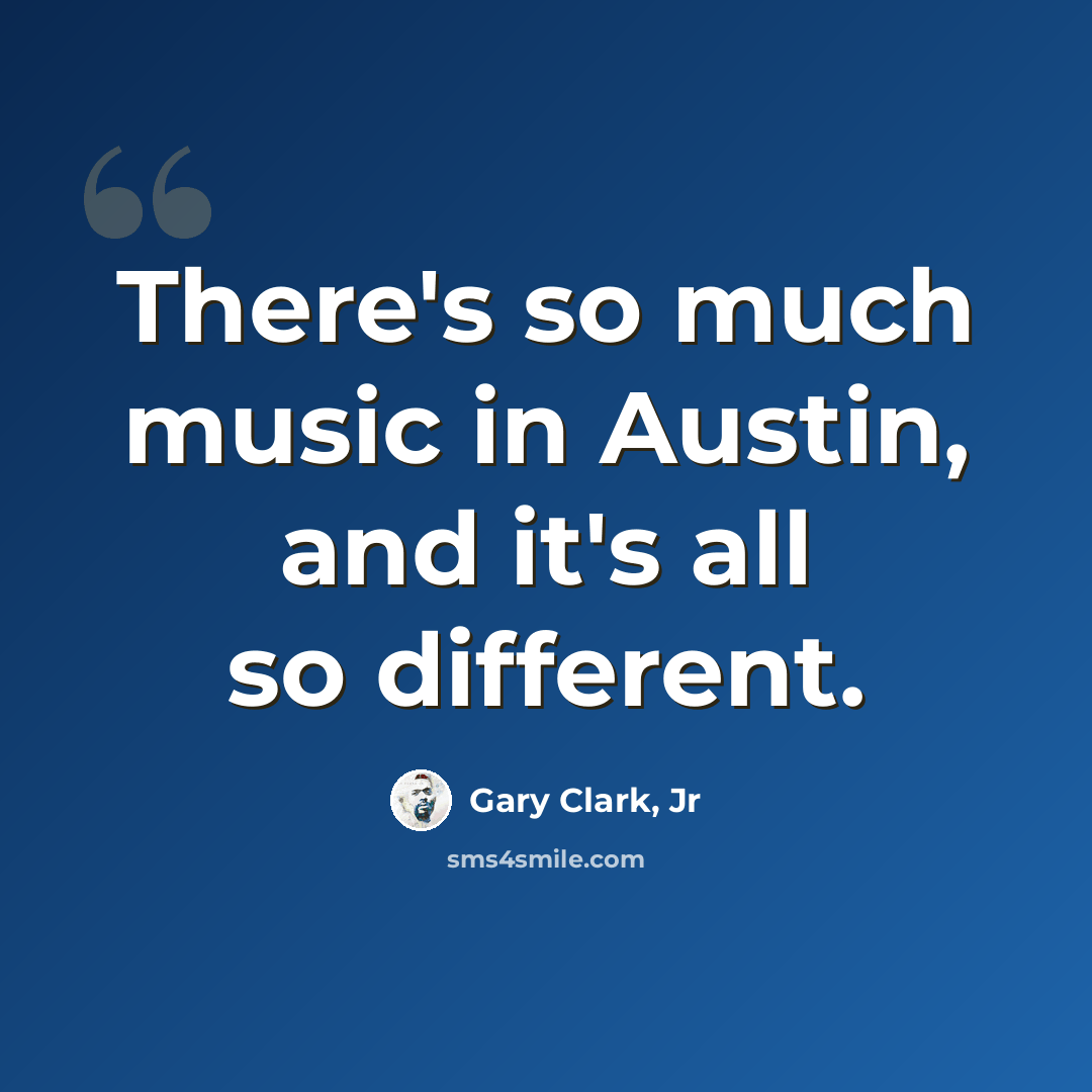 “There's so much music in Austin, and it's all so different.” quote by Gary Clark, Jr