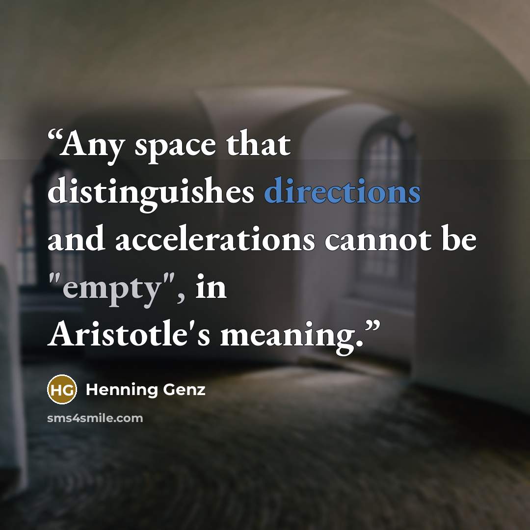 “Any space that distinguishes directions and accelerations cannot be "empty", in Aristotle's meaning.” quote by Henning Genz