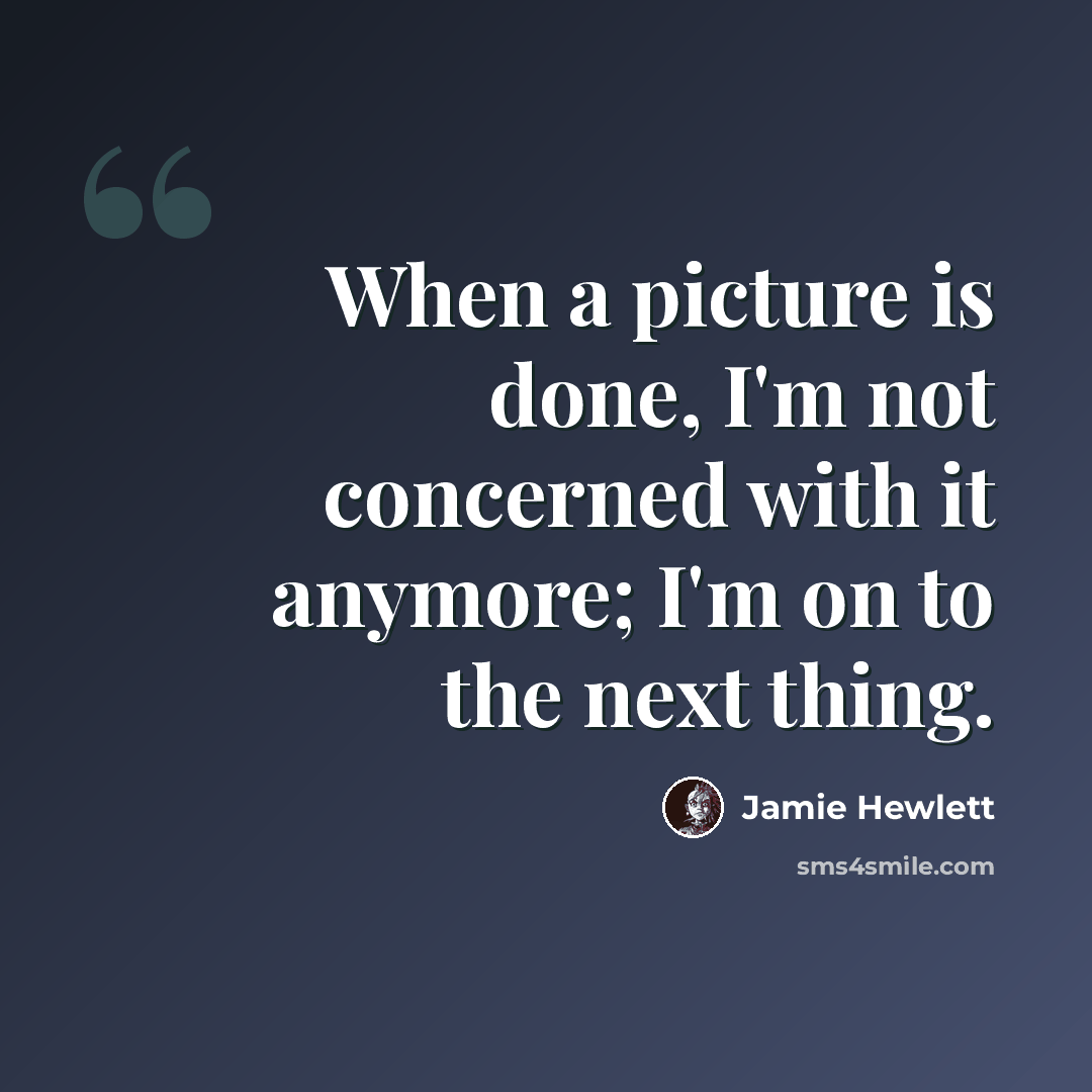 “When a picture is done, I'm not concerned with it anymore; I'm on to the next thing.” quote by Jamie Hewlett
