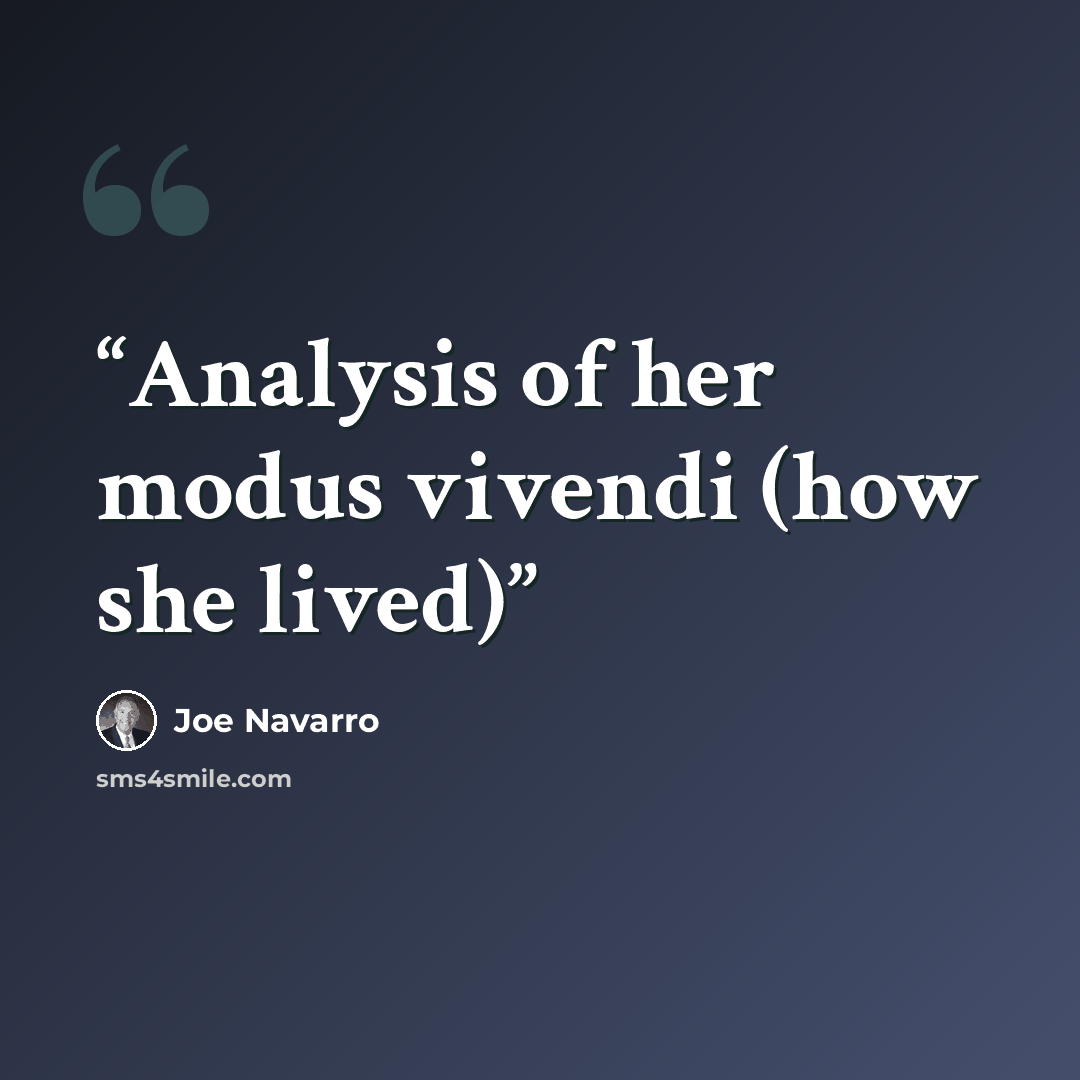 “Analysis of her modus vivendi (how she lived)” quote by Joe Navarro