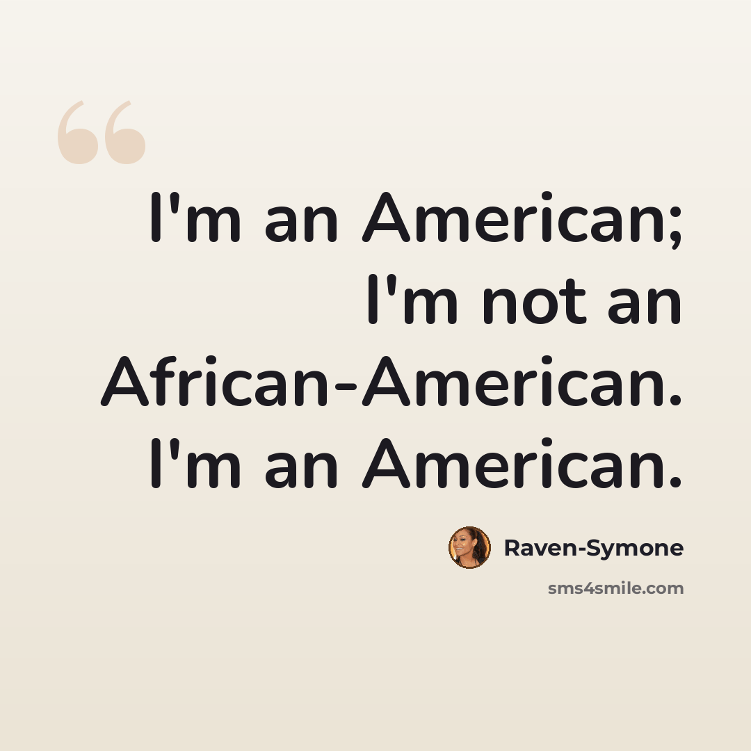 “I'm an American; I'm not an African-American. I'm an American.” quote by Raven-Symone