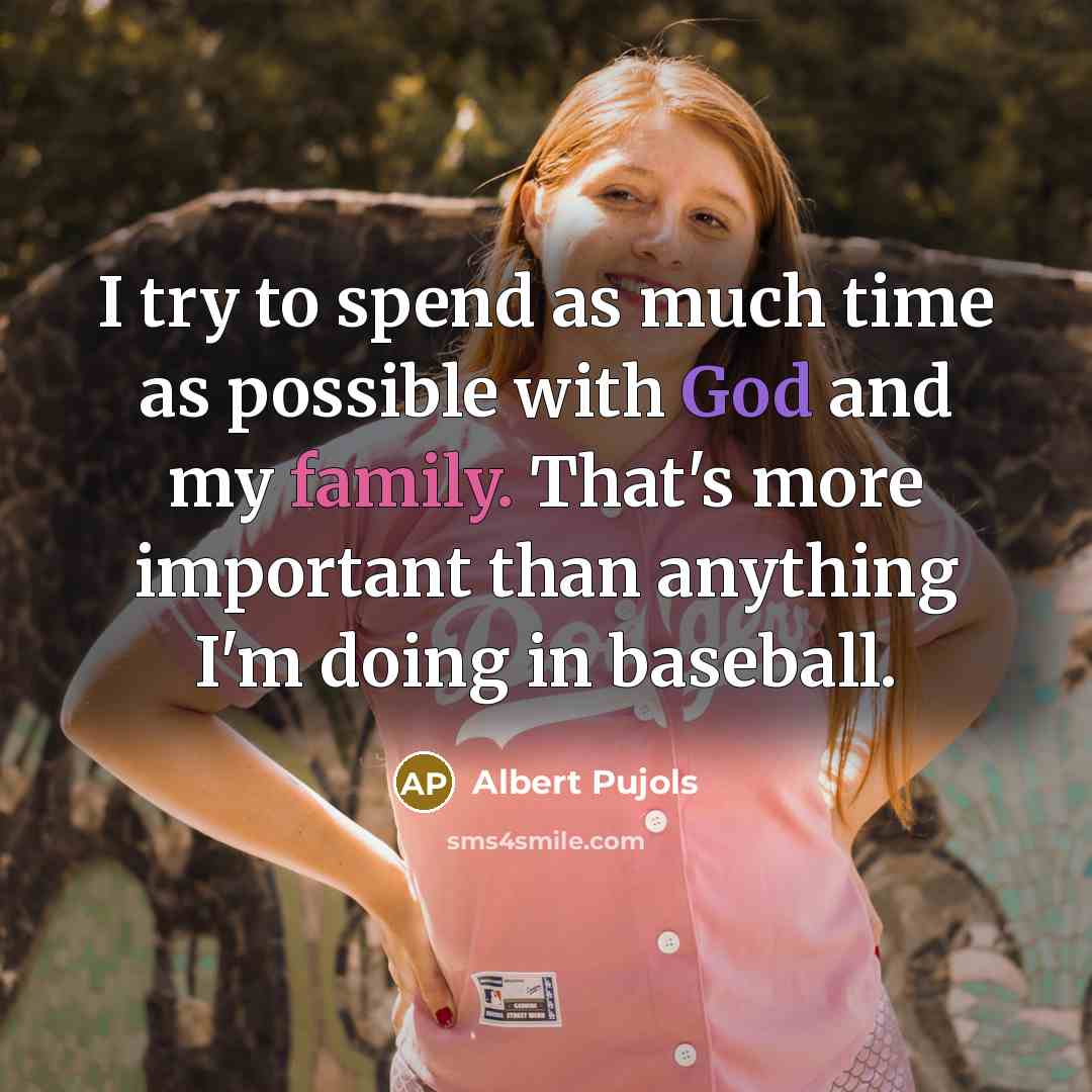 “I try to spend as much time as possible with God and my family. That's more important than anything I'm doing in baseball.” quote by Albert Pujols