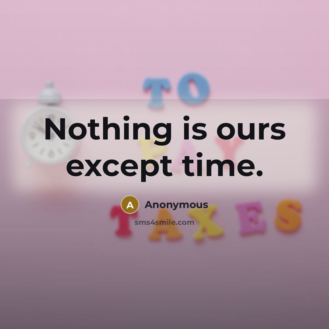 “Nothing is ours except time.” quote by Anonymous