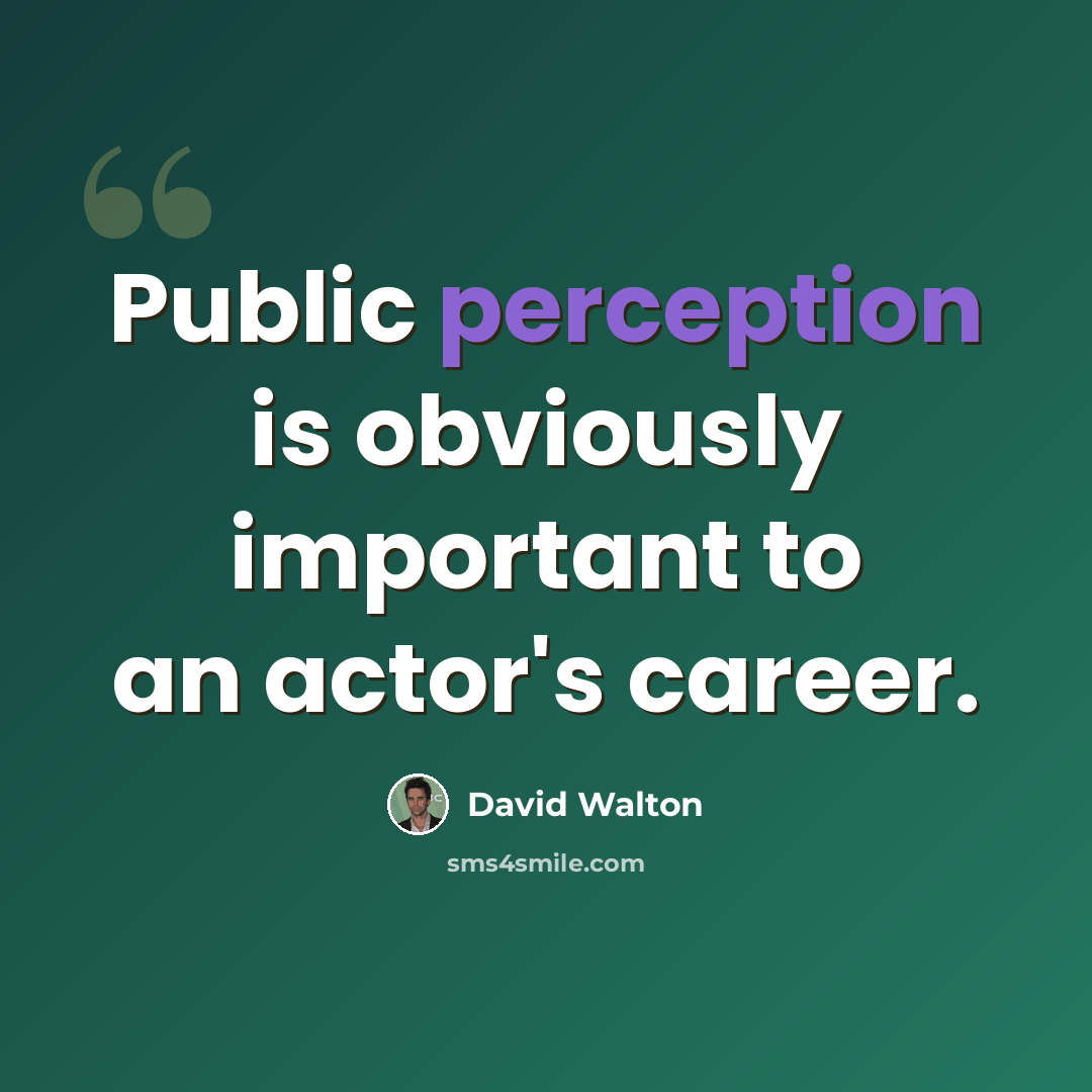 “Public perception is obviously important to an actor's career.” quote by David Walton