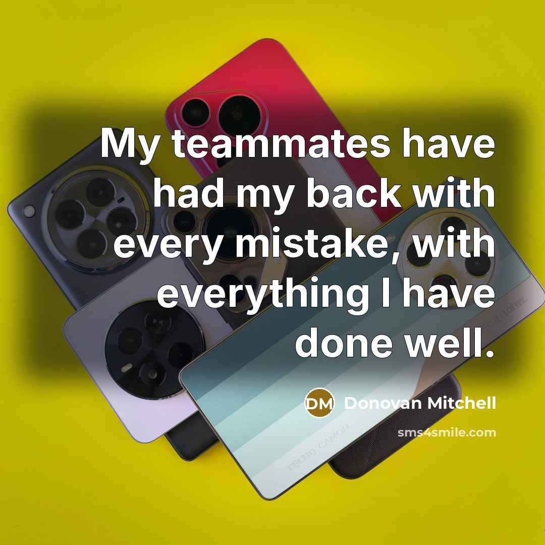 “My teammates have had my back with every mistake, with everything I have done well.” quote by Donovan Mitchell
