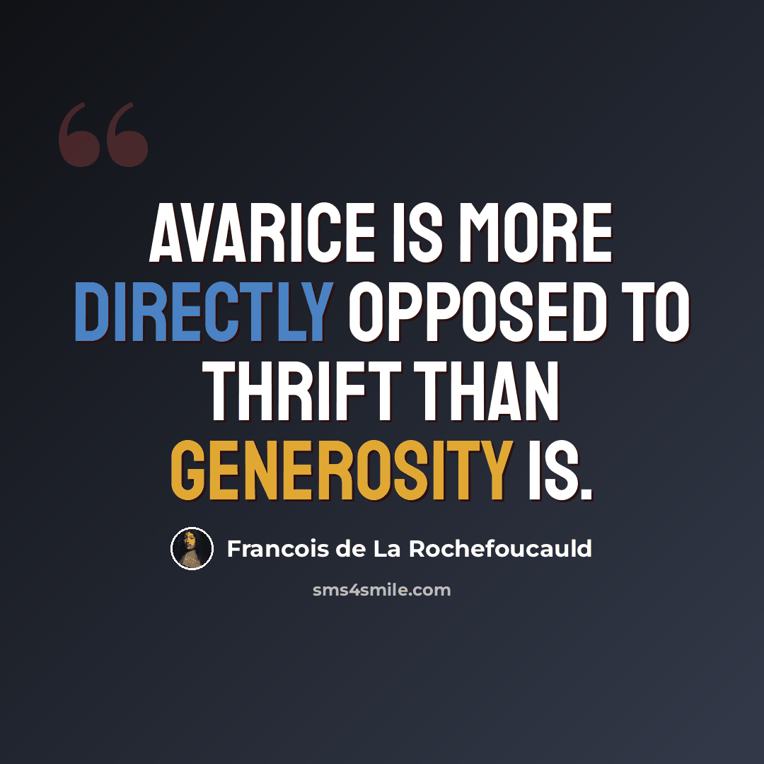 “Avarice is more directly opposed to thrift than generosity is.” quote by Francois de La Rochefoucauld