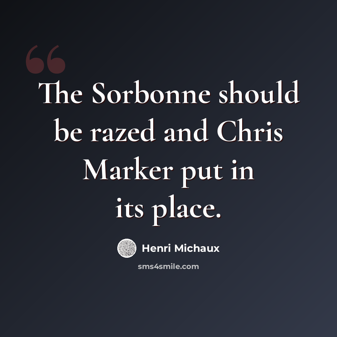 “The Sorbonne should be razed and Chris Marker put in its place.” quote by Henri Michaux