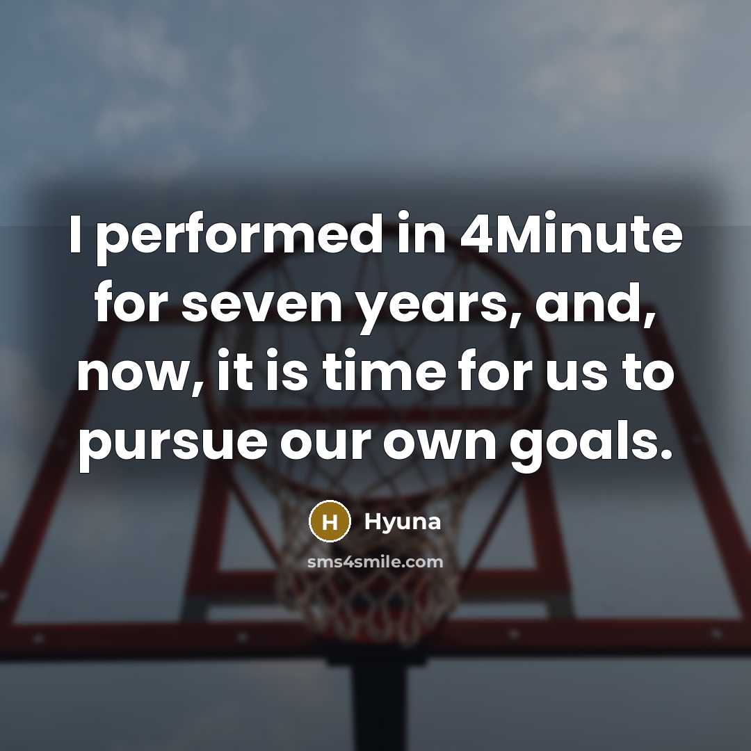 “I performed in 4Minute for seven years, and, now, it is time for us to pursue our own goals.” quote by Hyuna