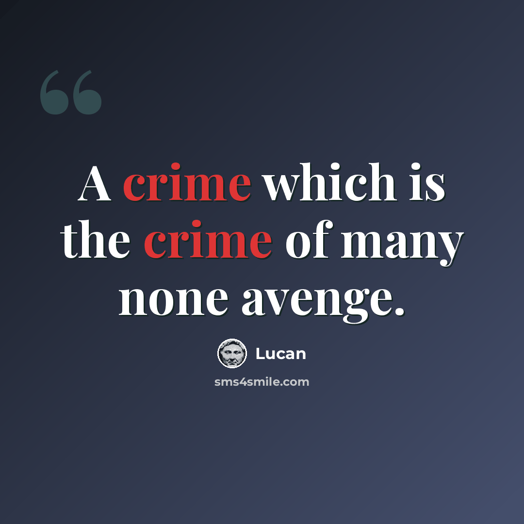 “A crime which is the crime of many none avenge.” quote by Lucan