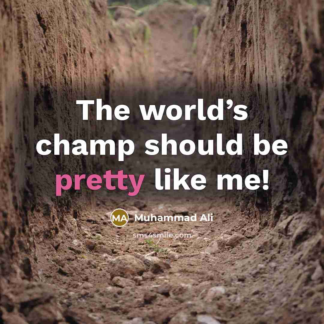 “The world’s champ should be pretty like me!” quote by Muhammad Ali