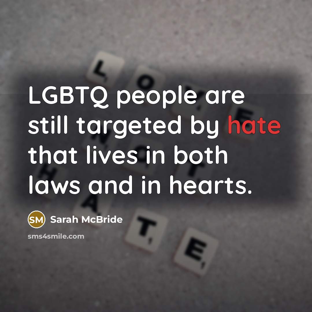 “LGBTQ people are still targeted by hate that lives in both laws and in hearts.” quote by Sarah McBride