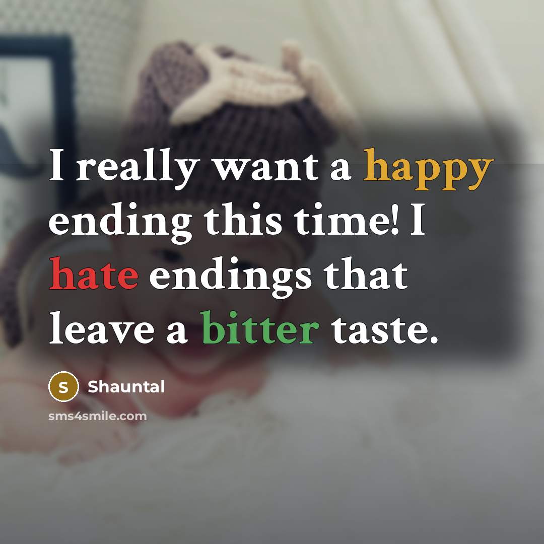 “I really want a happy ending this time! I hate endings that leave a bitter taste.” quote by Shauntal