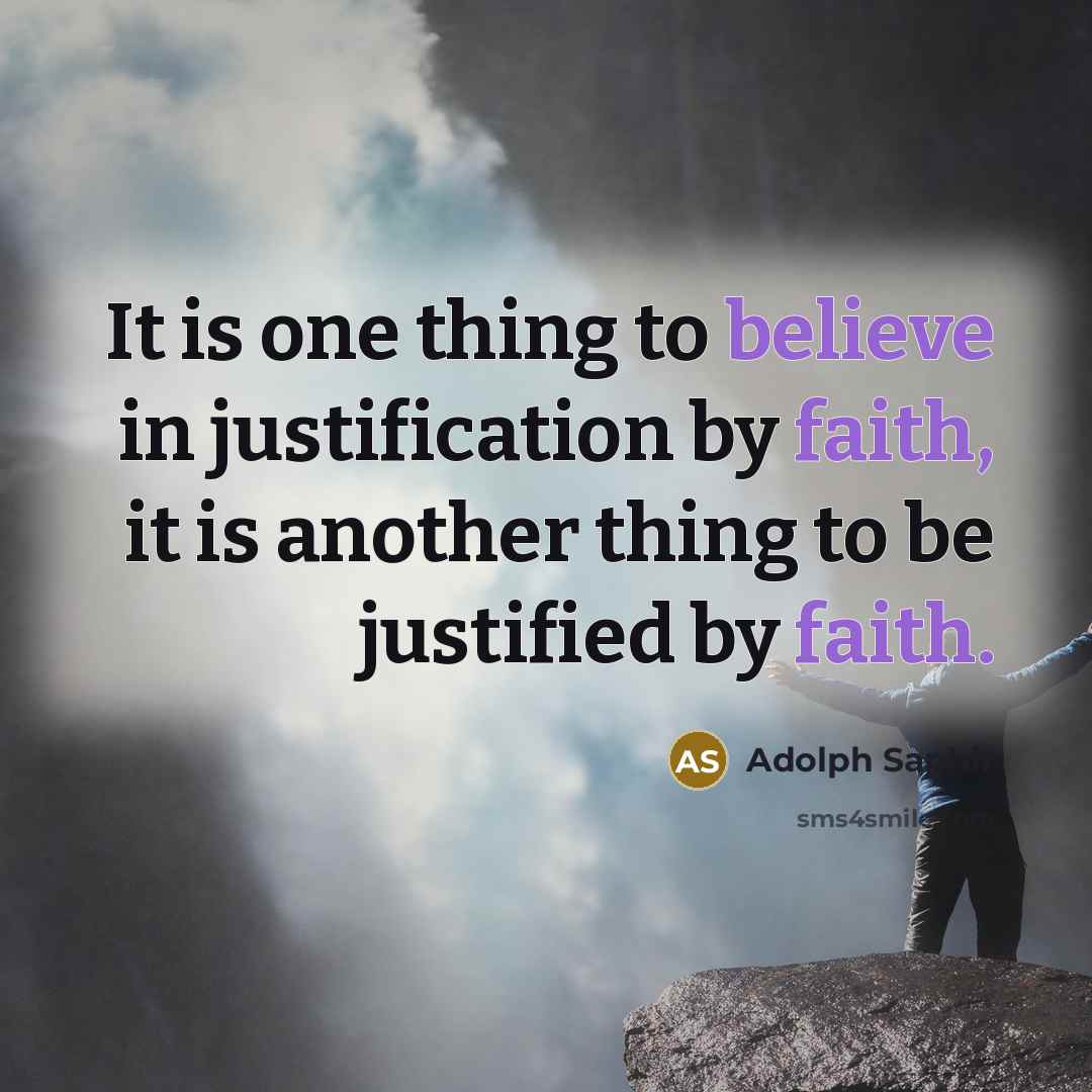“It is one thing to believe in justification by faith, it is another thing to be justified by faith.” quote by Adolph Saphir