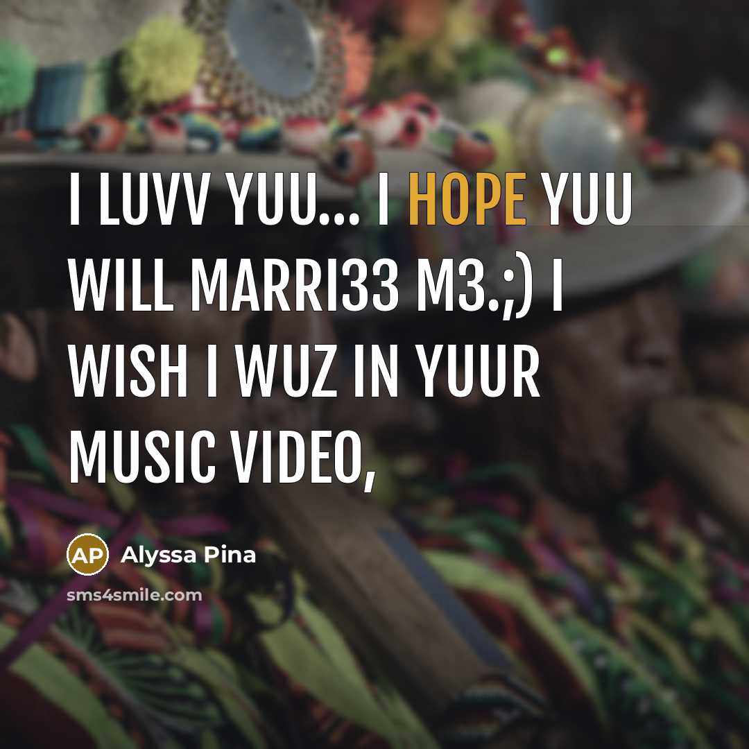 “I luvv yuu… I hope yuu will marri33 m3.;) I wish I wuz in yuur music video,” quote by Alyssa Pina