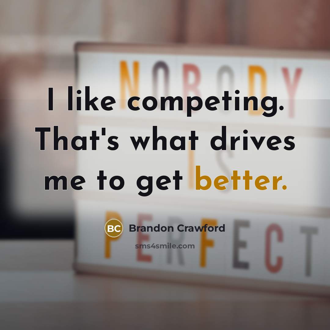 “I like competing. That's what drives me to get better.” quote by Brandon Crawford
