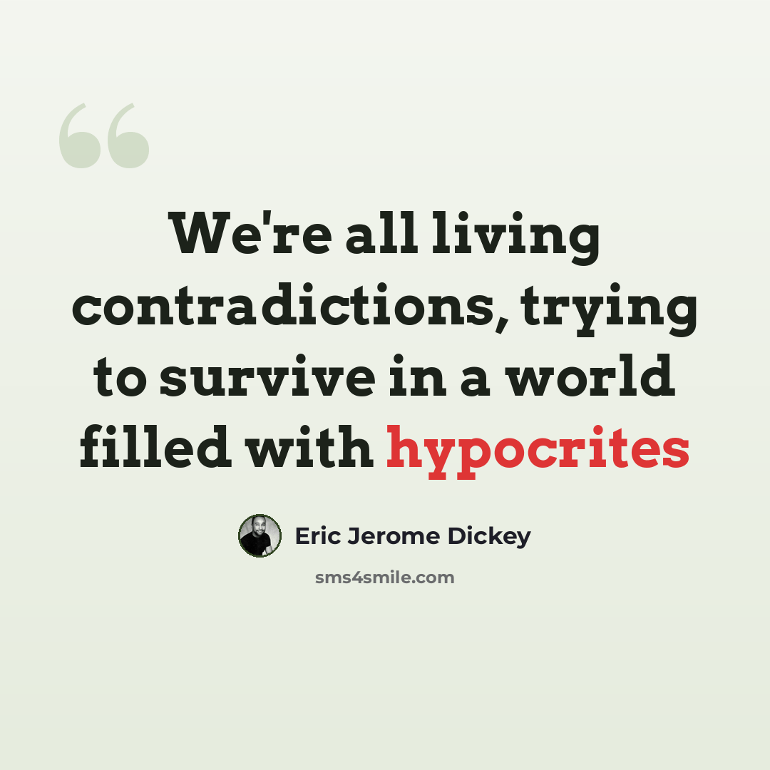 “We're all living contradictions, trying to survive in a world filled with hypocrites” quote by Eric Jerome Dickey