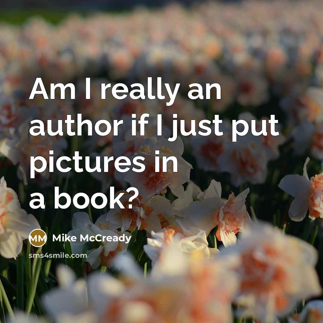 “Am I really an author if I just put pictures in a book?” quote by Mike McCready