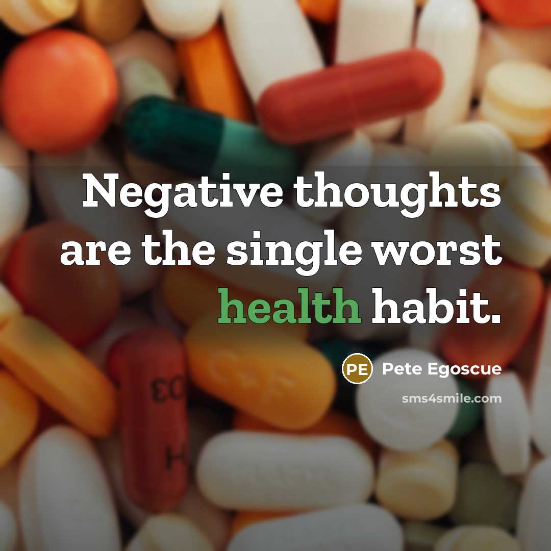 “Negative thoughts are the single worst health habit.” quote by Pete Egoscue