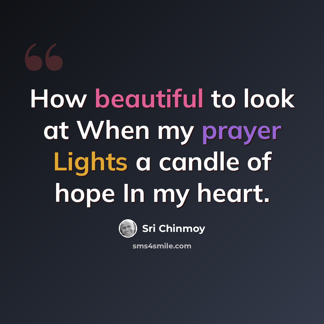 “How beautiful to look at When my prayer Lights a candle of hope In my heart.” quote by Sri Chinmoy