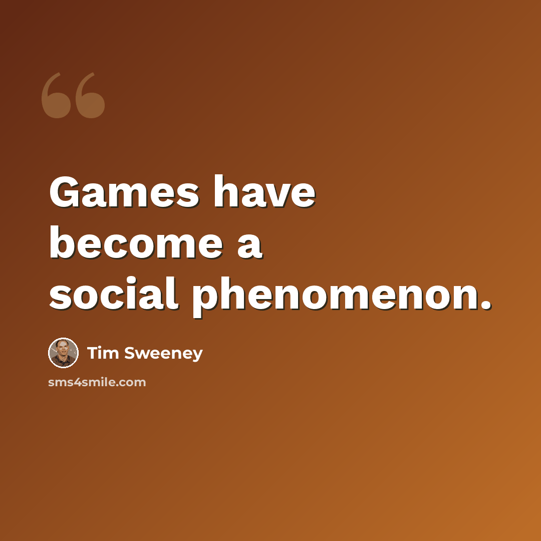 “Games have become a social phenomenon.” quote by Tim Sweeney