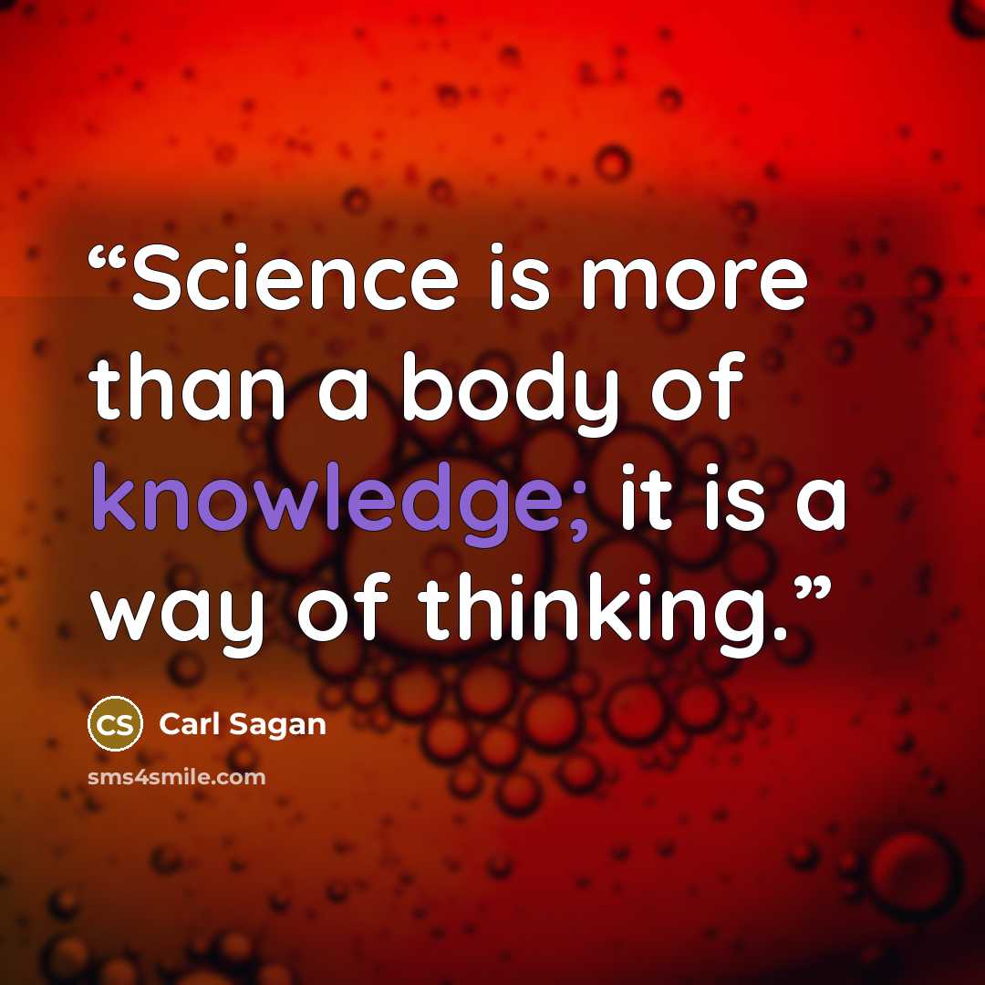 “Science is more than a body of knowledge; it is a way of thinking.” quote by Carl Sagan