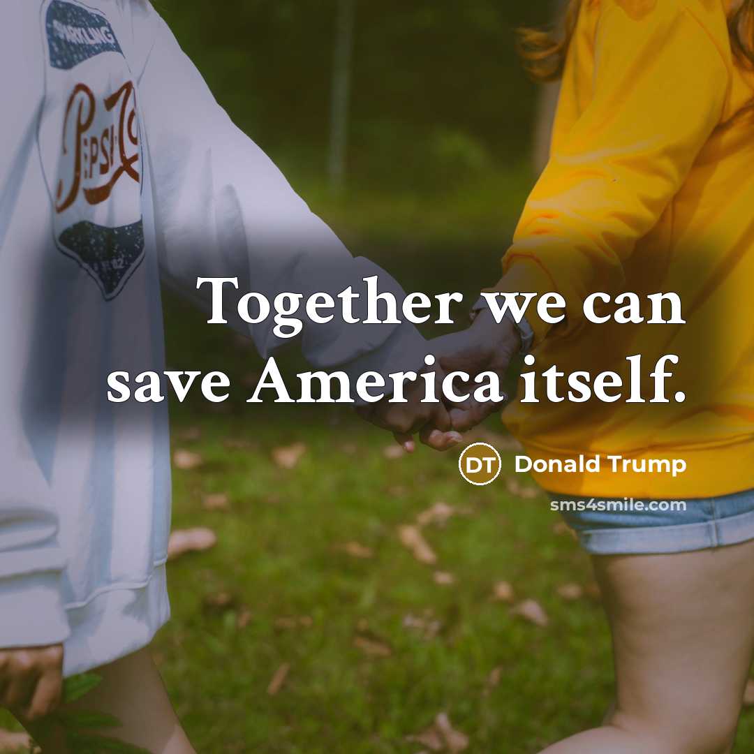 “Together we can save America itself.” quote by Donald Trump