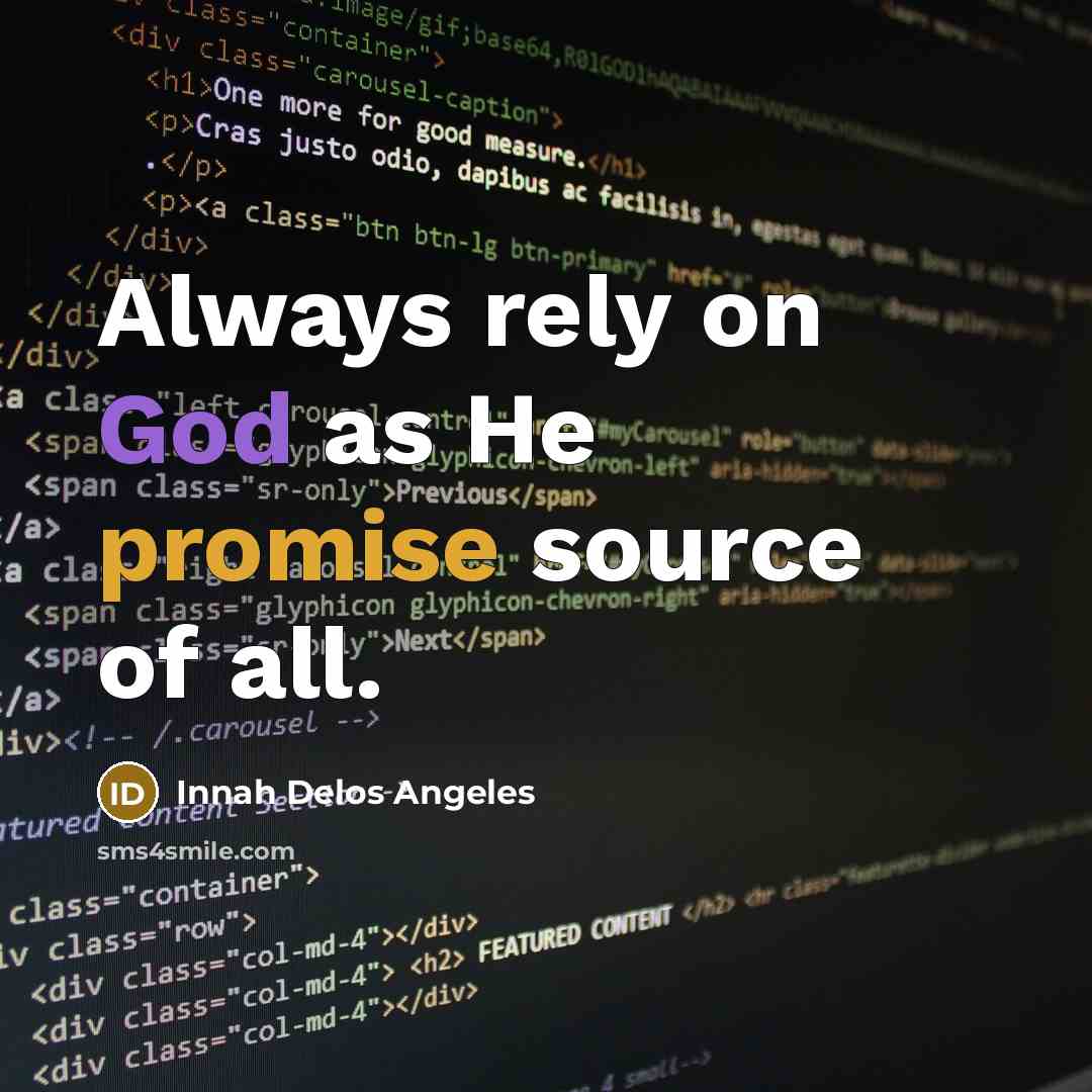 “Always rely on God as He promise source of all.” quote by Innah Delos Angeles