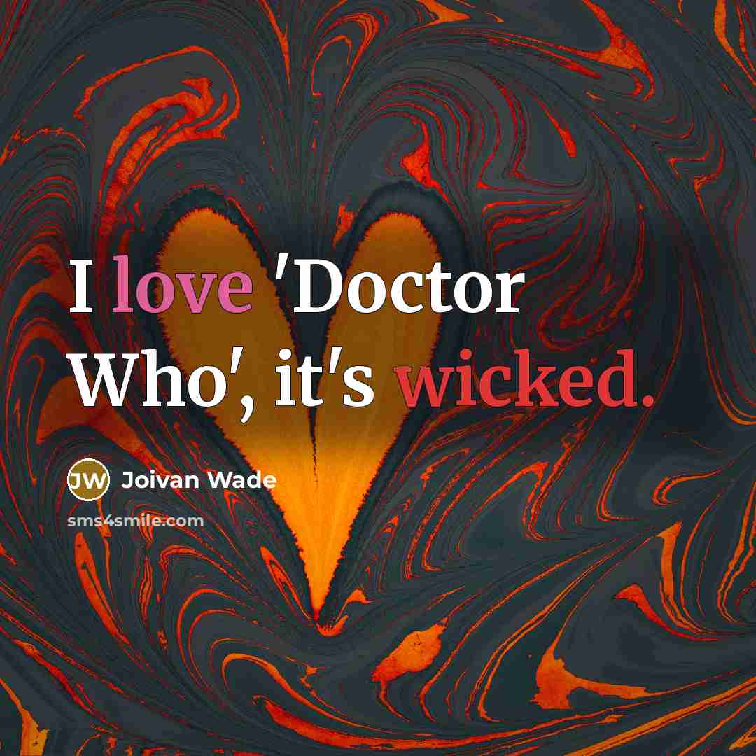 “I love 'Doctor Who', it's wicked.” quote by Joivan Wade