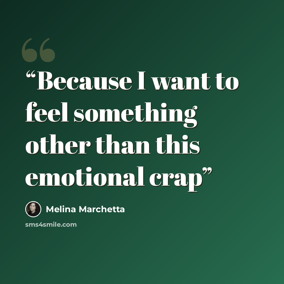 “Because I want to feel something other than this emotional crap” quote by Melina Marchetta