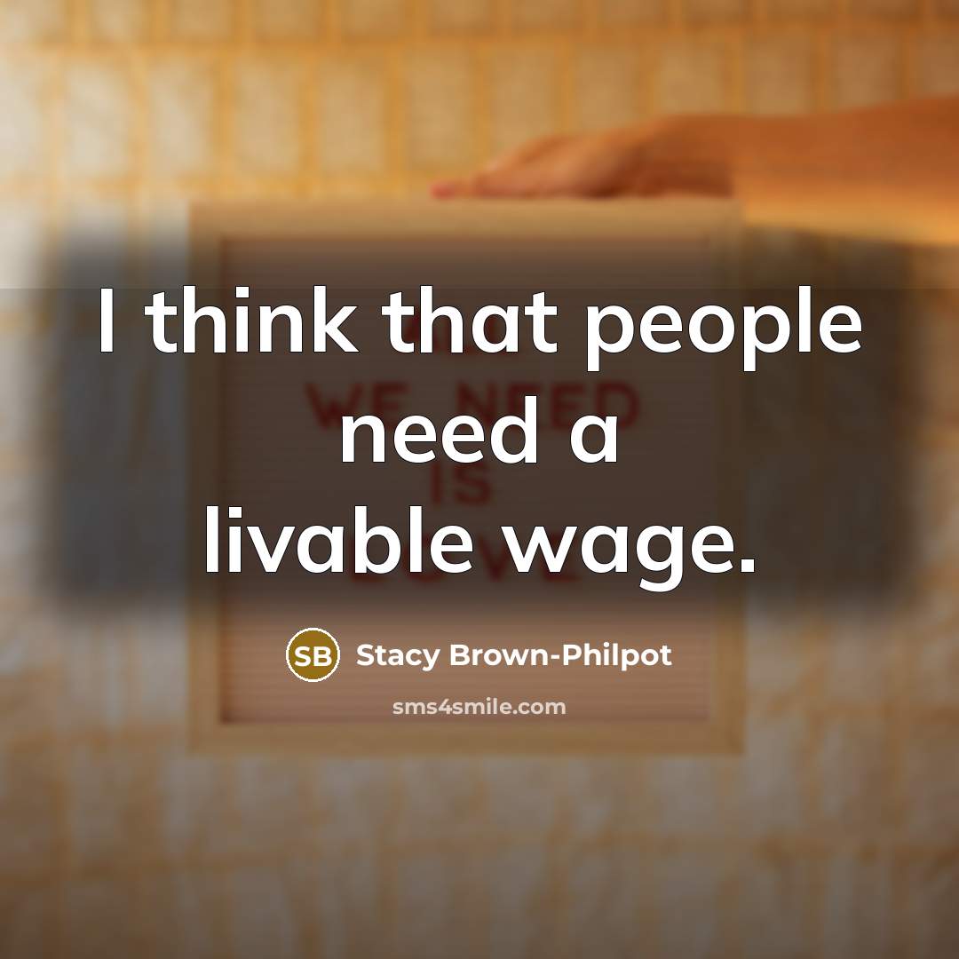 “I think that people need a livable wage.” quote by Stacy Brown-Philpot