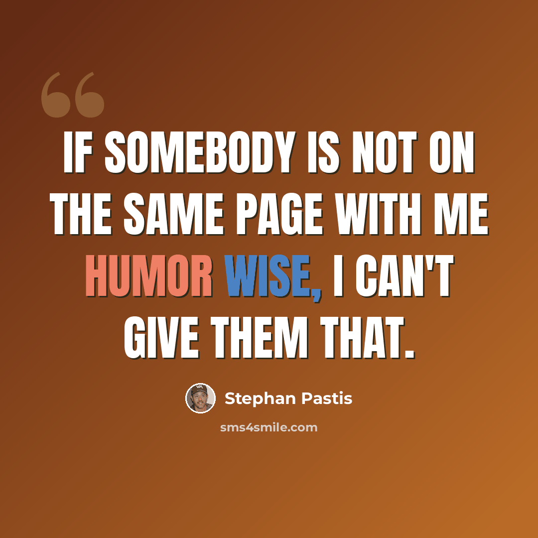 “If somebody is not on the same page with me humor wise, I can't give them that.” quote by Stephan Pastis