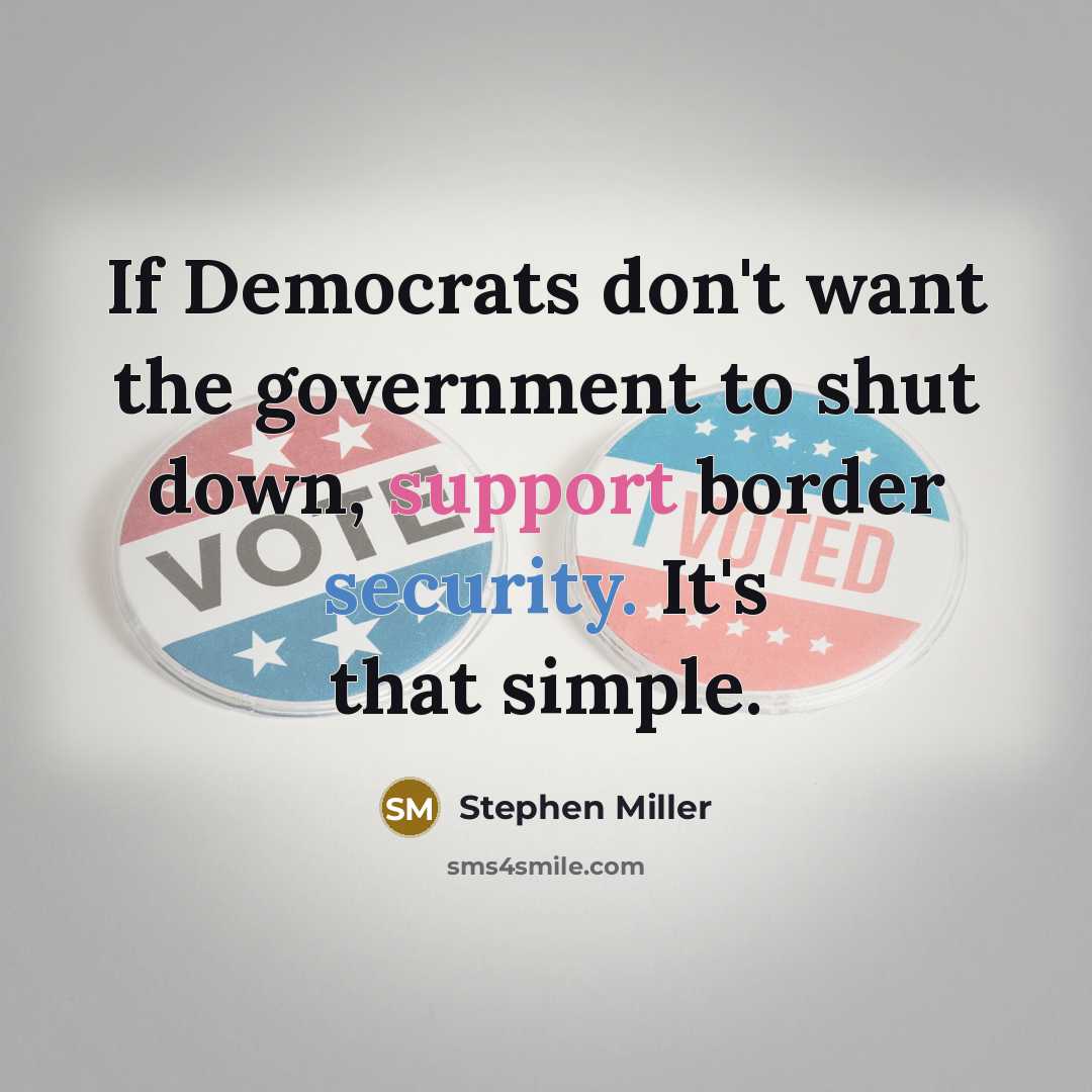 “If Democrats don't want the government to shut down, support border security. It's that simple.” quote by Stephen Miller
