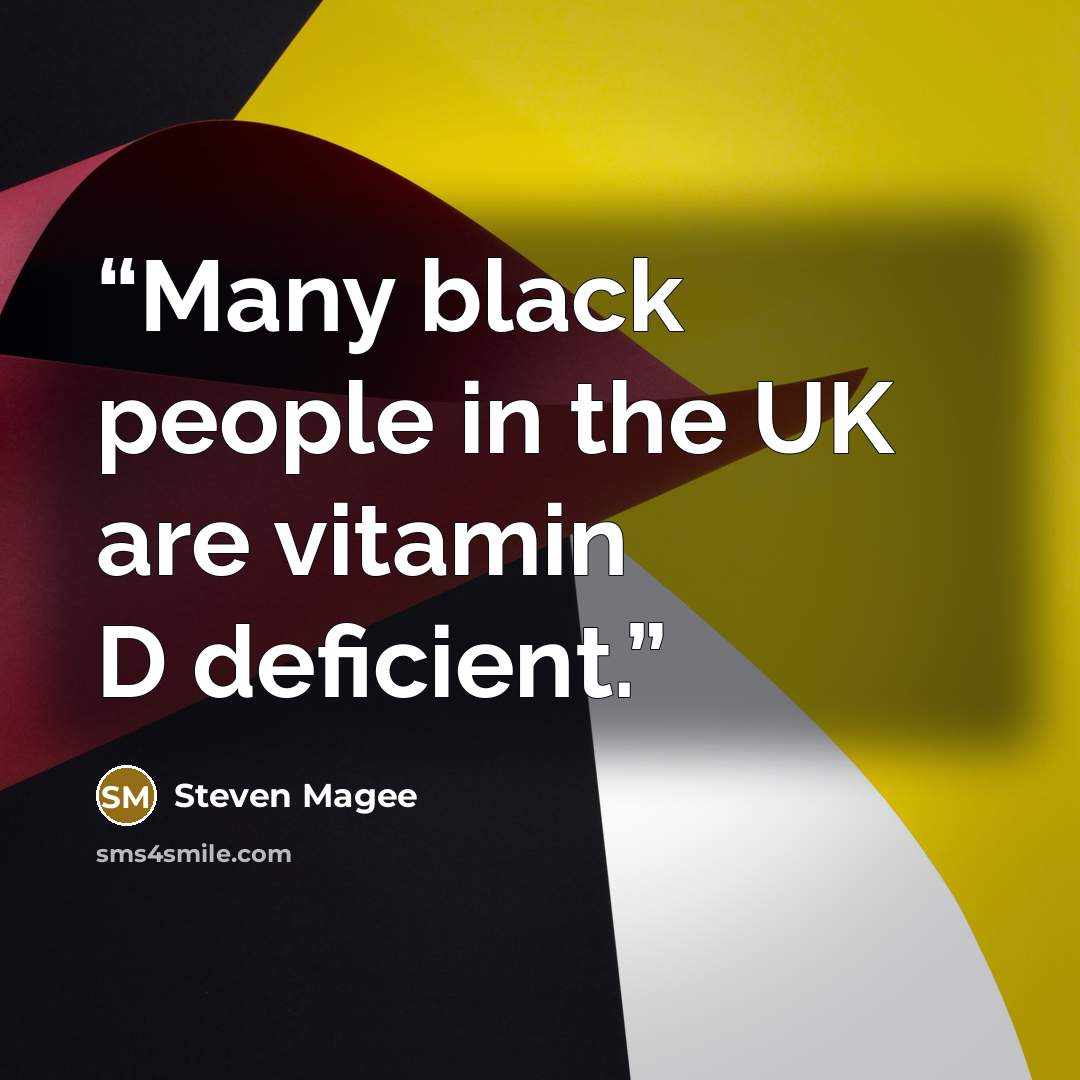 “Many black people in the UK are vitamin D deficient.” quote by Steven Magee