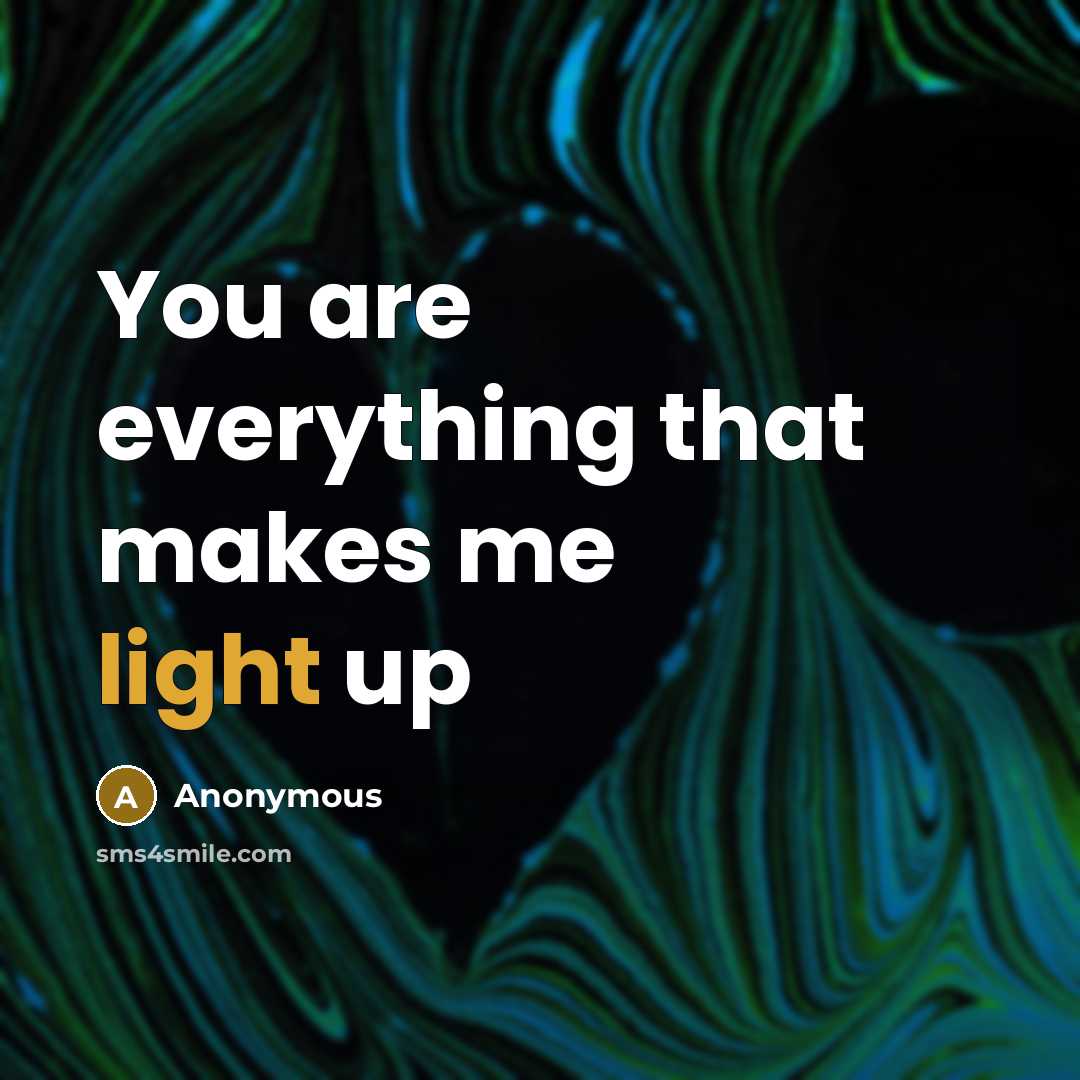 “You are everything that makes me light up” quote by Anonymous