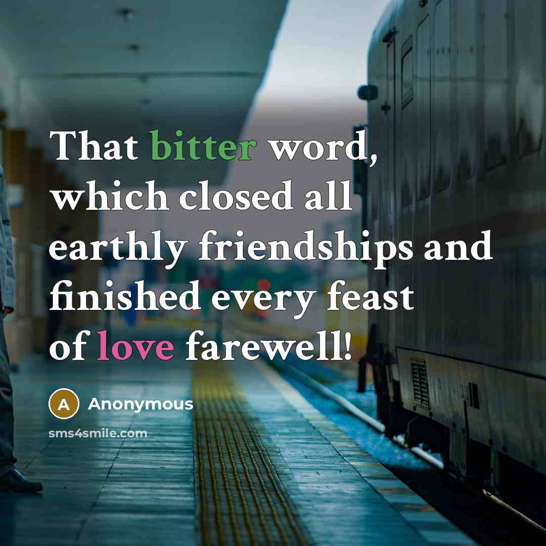 “That bitter word, which closed all earthly friendships and finished every feast of love farewell!” quote by Anonymous