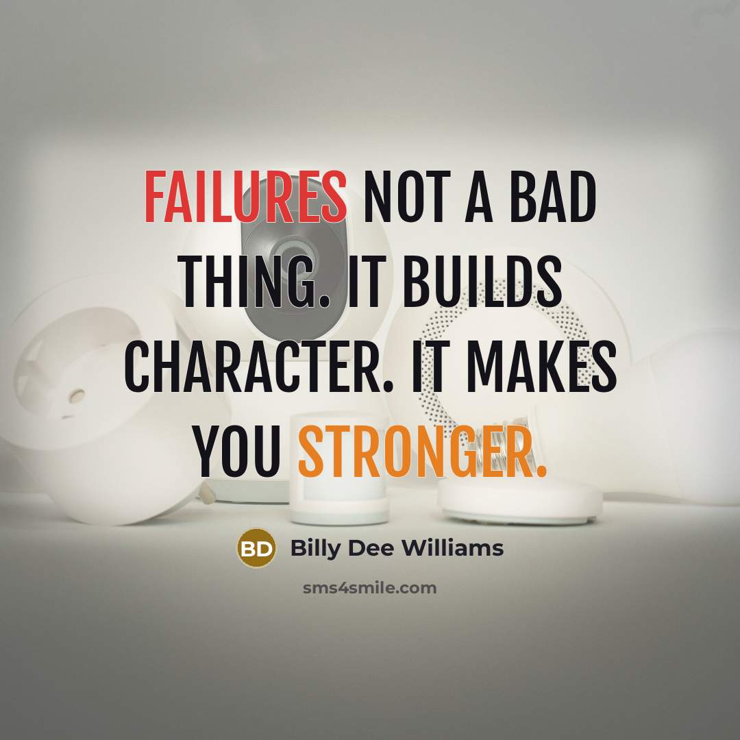 “Failures not a bad thing. It builds character. It makes you stronger.” quote by Billy Dee Williams