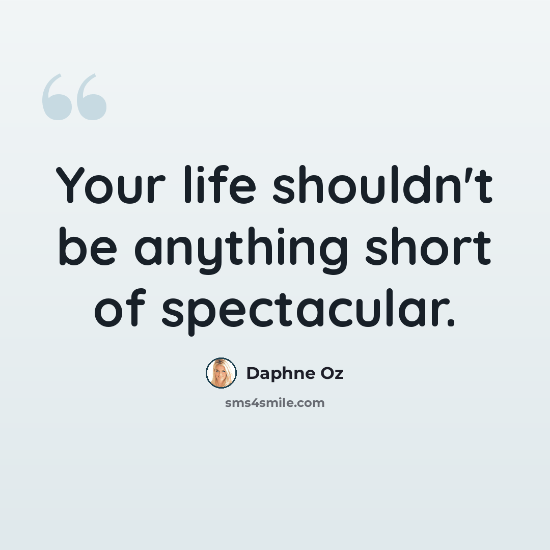 “Your life shouldn't be anything short of spectacular.” quote by Daphne Oz