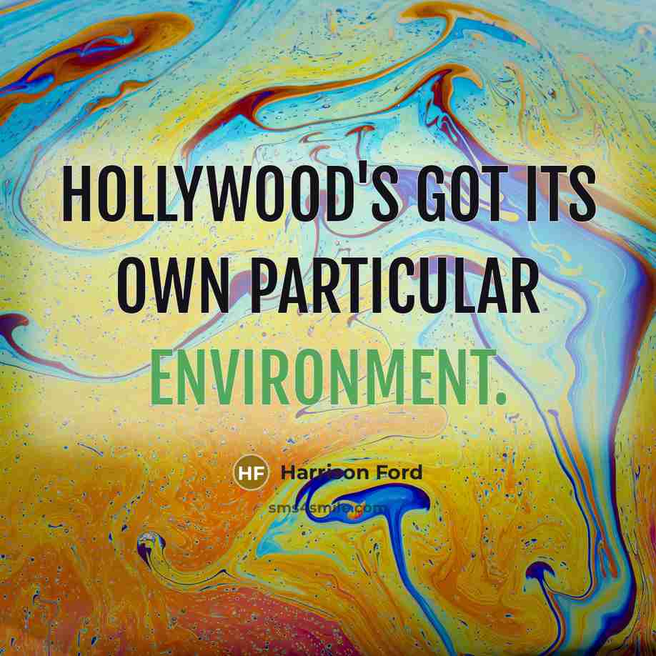 “Hollywood's got its own particular environment.” quote by Harrison Ford