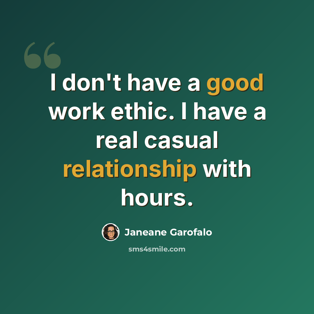 “I don't have a good work ethic. I have a real casual relationship with hours.” quote by Janeane Garofalo