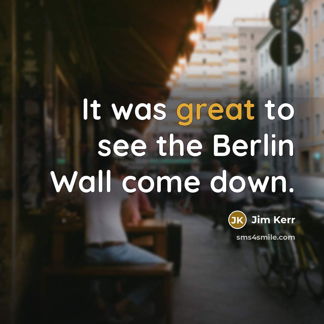 “It was great to see the Berlin Wall come down.” quote by Jim Kerr