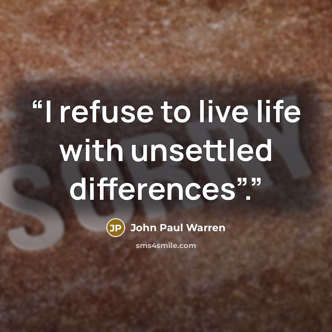 “I refuse to live life with unsettled differences”.” quote by John Paul Warren
