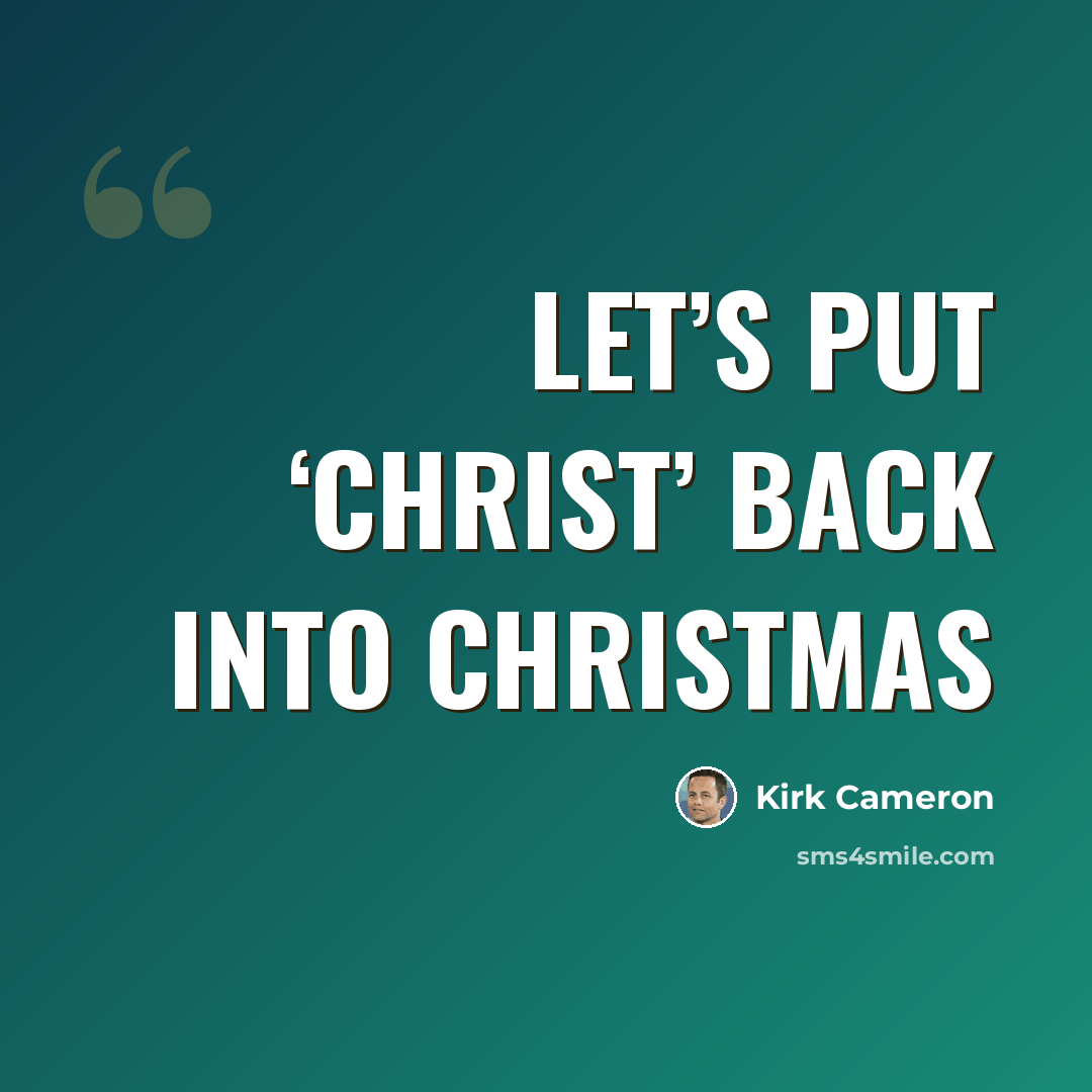 “Let’s put ‘Christ’ back into Christmas” quote by Kirk Cameron