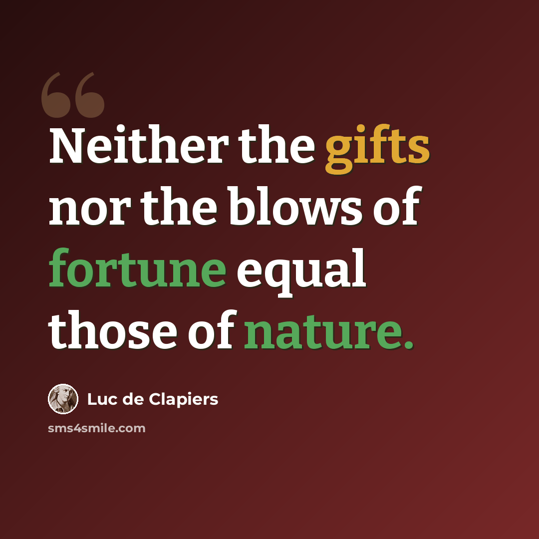 “Neither the gifts nor the blows of fortune equal those of nature.” quote by Luc de Clapiers