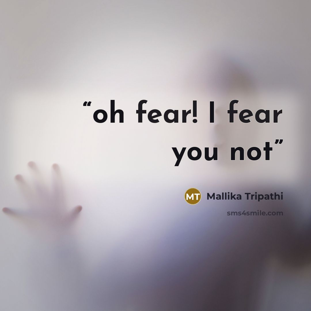“oh fear! I fear you not” quote by Mallika Tripathi