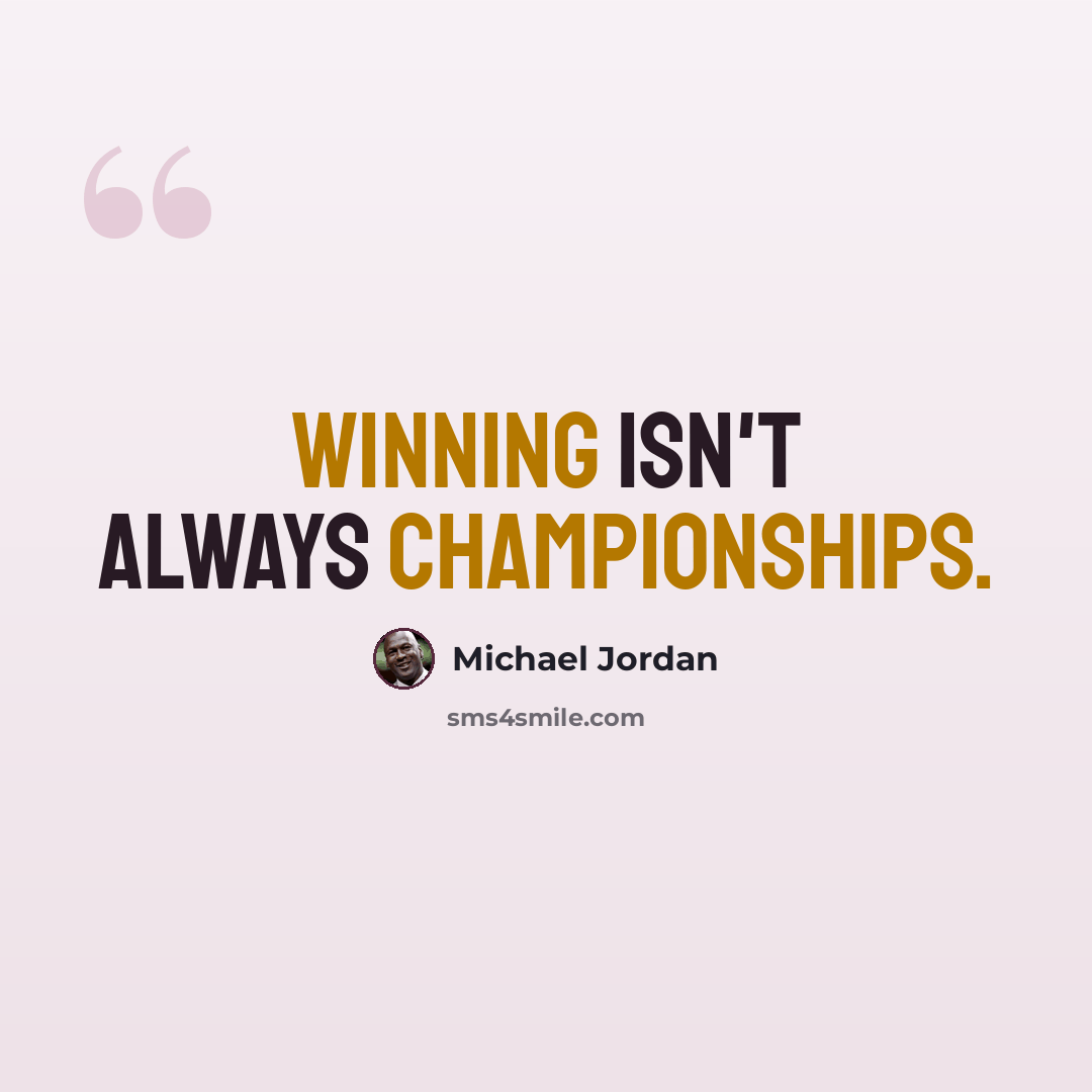 “Winning isn't always championships.” quote by Michael Jordan