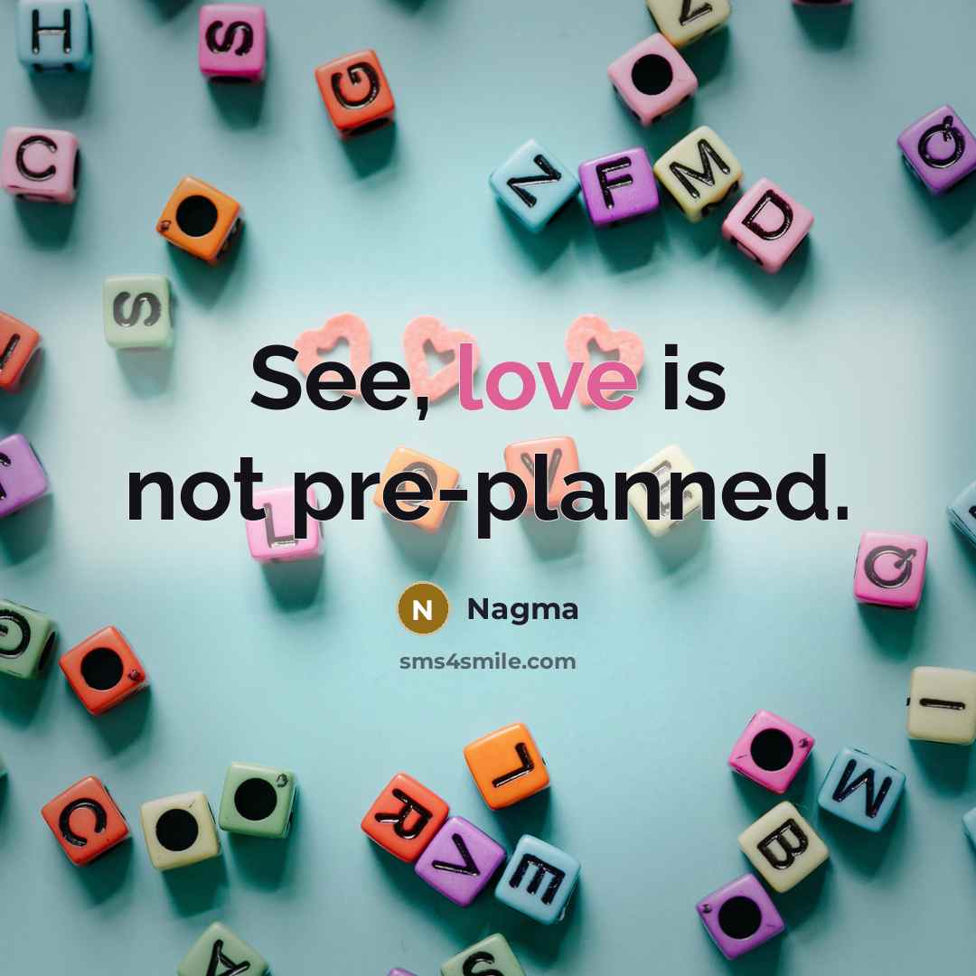 “See, love is not pre-planned.” quote by Nagma