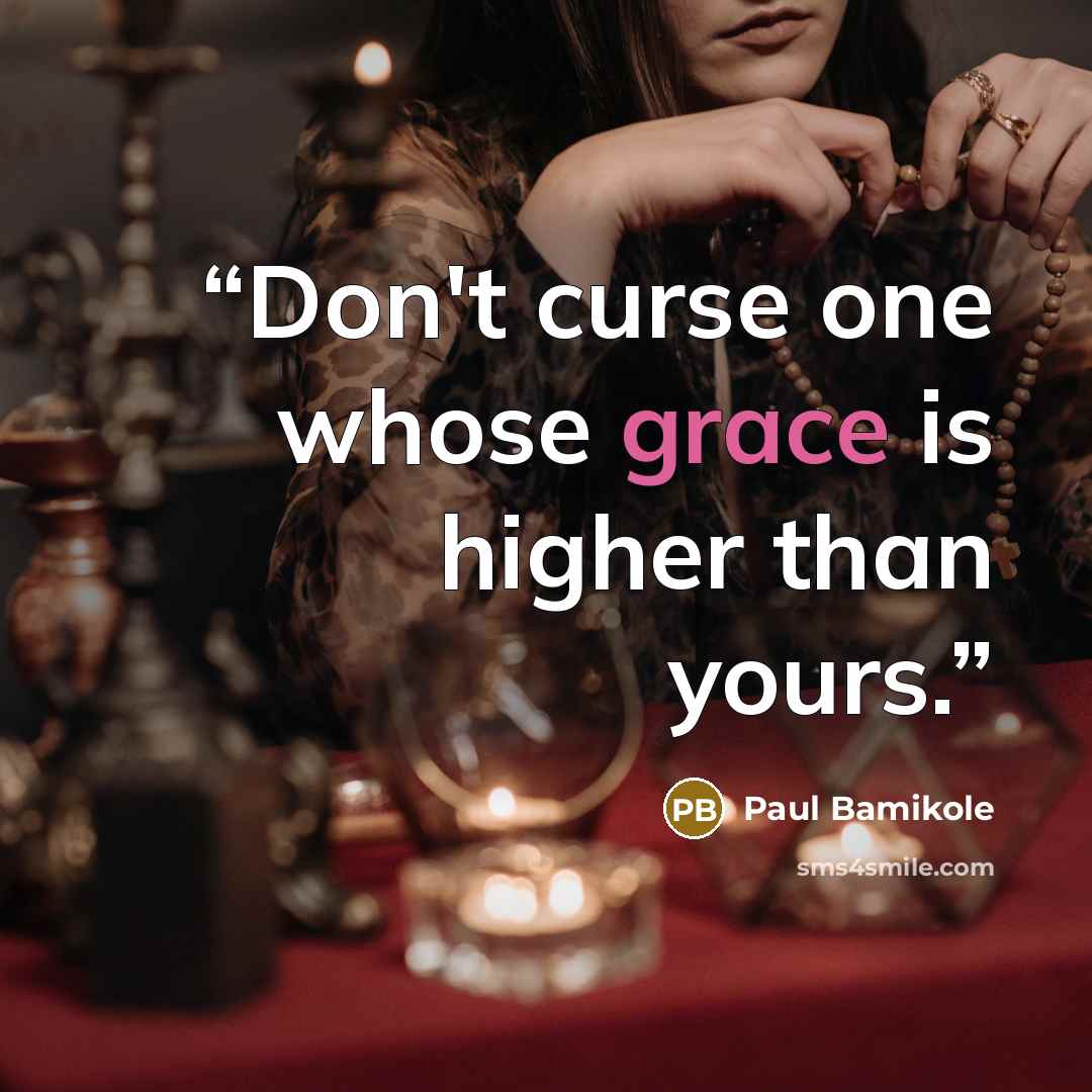“Don't curse one whose grace is higher than yours.” quote by Paul Bamikole