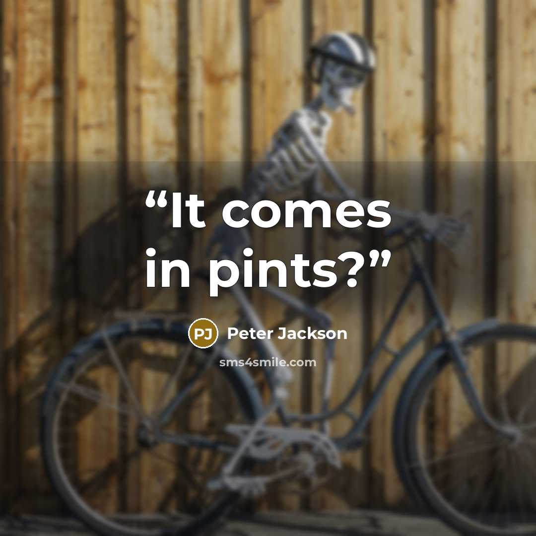 “It comes in pints?” quote by Peter Jackson